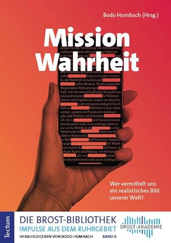 Mission Wahrheit: Wer vermittelt uns ein realistisches Bild unserer Welt? (Die Brost-Bibliothek. Impulse aus dem Ruhrgebiet) von Tectum Verlag