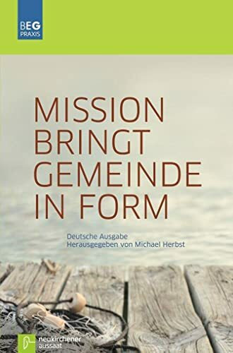 Mission bringt Gemeinde in Form: BEG-Praxis: Gemeindepflanzungen und neue Ausdrucksformen geme... Mission bringt Gemeinde in Form: BEG-Praxis: Gemeindepflanzungen und neue Ausdrucksformen geme...