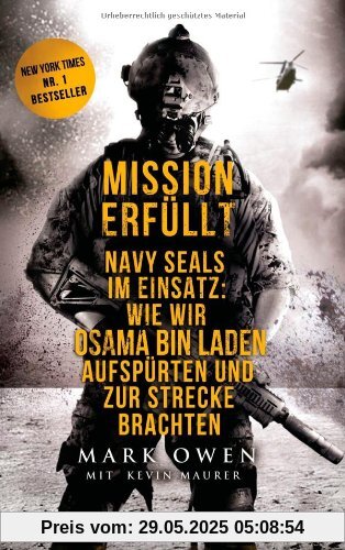 Mission erfüllt: Navy Seals im Einsatz: Wie wir Osama bin Laden aufspürten und zur Strecke brachten
