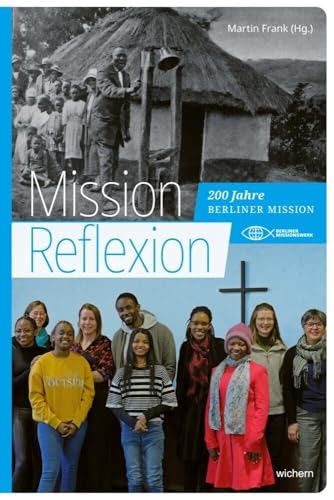 Mission: Reflexion: 200 Jahre Berliner Mission Mission: Reflexion: 200 Jahre Berliner Mission von Wichern Verlag