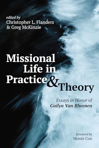Missional Life in Practice and Theory: Essays in Honor of Gailyn Van Rheenen von Pickwick Publications