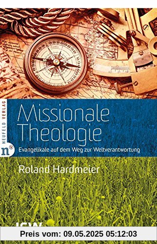 Missionale Theologie: Evangelikale auf dem Weg zur Weltverantwortung Missionale Theologie: Evangelikale auf dem Weg zur Weltverantwortung