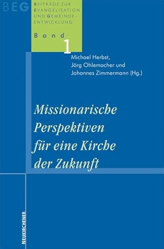 Missionarische Perspektiven für die Kirche der Zukunft (Beiträge zu Evangelisation und Gemeindeentwicklung)