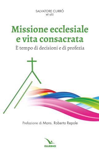 Missione ecclesiale e vita consacrata. È tempo di decisioni e di profezia (Documenti e studi sulla vita consacrata) von Editrice Elledici