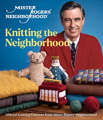 Mister Rogers' Neighborhood: Knitting the Neighborhood; Official Knitting Patterns from Mister Rogers' Neighborhood