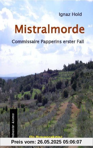 Mistralmorde: Commissaire Papperins erster Fall - ein Provencekrimi