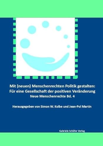 Mit (neuen) Menschenrechten Politik gestalten: Für eine Gesellschaft der positiven Veränderung (Reihe Neue Menschenrechte) von Schäfer, Gabriele