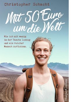 Mit 50 Euro um die Welt - Wie ich mit wenig in der Tasche loszog und als reicher Mensch zurückkam von HarperCollins / HarperCollins Hamburg