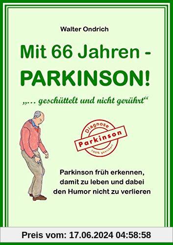 Mit 66 Jahren - PARKINSON!: ... geschüttelt und nicht gerührt