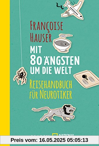 Mit 80 Ängsten um die Welt: Reisehandbuch für Neurotiker