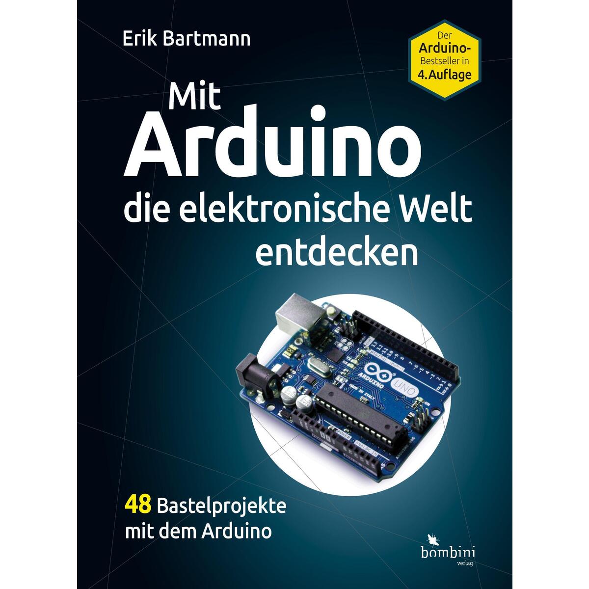 Mit Arduino die elektronische Welt entdecken Mit Arduino die elektronische Welt entdecken von Bombini Verlags GmbH