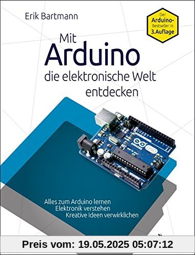 Mit Arduino die elektronische Welt entdecken: 3., komplett überarbeitete Neuauflage des Arduino-Bestsellers