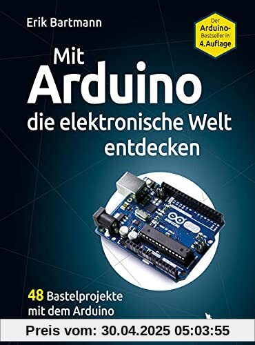 Mit Arduino die elektronische Welt entdecken: 4., komplett überarbeitete Neuauflage des Arduino-Bestsellers