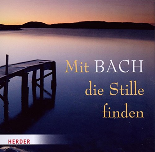Mit Bach die Stille finden Mit Bach die Stille finden