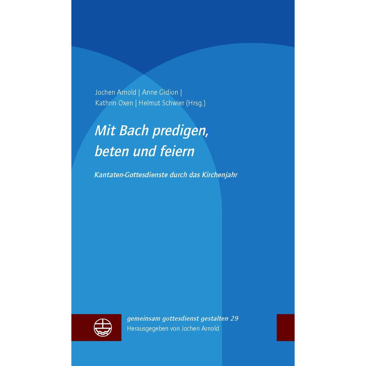 Mit Bach predigen, beten und feiern Mit Bach predigen, beten und feiern von Evangelische Verlagsansta