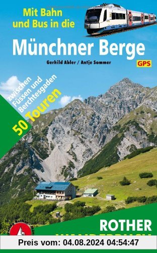 Mit Bahn und Bus in die Münchner Berge. 50 Touren zwischen Füssen und Berchtesgaden, mit GPS-Daten (Rother Wanderbuch)