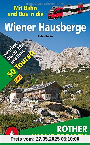 Mit Bahn und Bus in die Wiener Hausberge: zwischen Donau, Mur und Enns 50 Touren. Mit GPS-Daten
