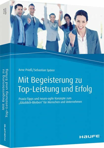 Mit Begeisterung zu Top-Leistung und Erfolg: Praxis-Tipps und neuro-agile Konzepte zum "Glückl... Mit Begeisterung zu Top-Leistung und Erfolg: Praxis-Tipps und neuro-agile Konzepte zum "Glückl...