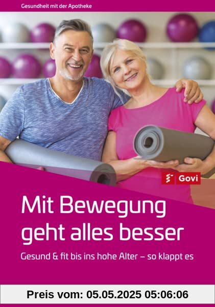 Mit Bewegung geht alles besser: Gesund und fit bis ins hohe Alter – so klappt es (Govi)