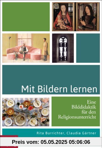 Mit Bildern lernen: Eine Bilddidaktik für den Religionsunterricht Mit Bildern lernen: Eine Bilddidaktik für den Religionsunterricht