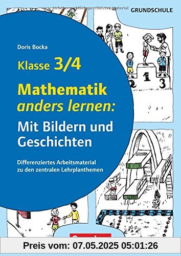 Mit Bildern und Geschichten lernen / Mathematik anders lernen: Mit Bildern und Geschichten Klasse 3/4: Differenziertes Arbeitsmaterial zu den zentralen Lehrplanthemen. Kopiervorlagen Mit Bildern und Geschichten lernen / Mathematik anders lernen: Mit Bildern und Geschichten Klasse 3/4: Differenziertes Arbeitsmaterial zu den zentralen Lehrplanthemen. Kopiervorlagen