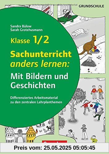 Mit Bildern und Geschichten lernen: Klasse 1/2 - Sachunterricht anders lernen: Mit Bildern und Geschichten: Differenziertes Arbeitsmaterial zu den zentralen Lehrplanthemen. Kopiervorlagen