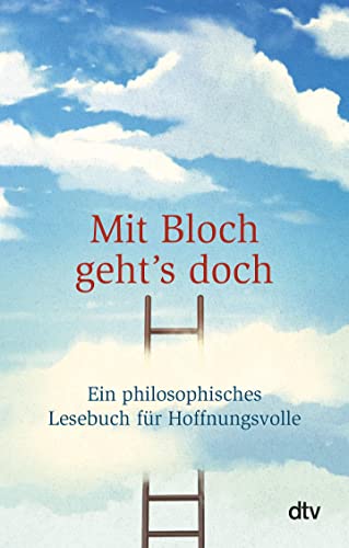 Mit Bloch geht's doch: Ein philosophisches Lesebuch für Hoffnungsvolle