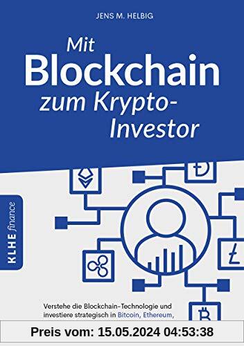 Mit Blockchain zum Krypto-Investor: Verstehe die Blockchain-Technologie und investiere strategisch in Bitcoin, Ethereum, Ripple & Co.