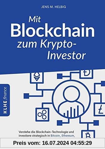 Mit Blockchain zum Krypto-Investor: Verstehe die Blockchain-Technologie und investiere strategisch in Bitcoin, Ethereum, Ripple & Co. (KLHE finance / Finanzielle Freiheit erreichen)