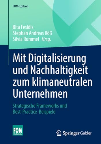 Mit Digitalisierung und Nachhaltigkeit zum klimaneutralen Unternehmen: Strategische Frameworks und Best-Practice-Beispiele (FOM-Edition) von Springer Gabler