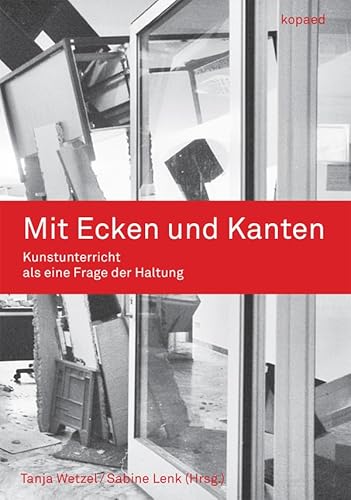 Mit Ecken und Kanten: Kunstunterricht als eine Frage der Haltung