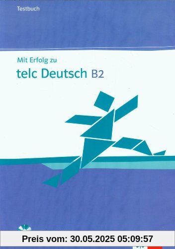 Mit Erfolg zu telc Deutsch (B2). Zertifikat Deutsch Plus. Mit Erfolg zu telc Deutsch B2. Testbuch mit Audio-CD