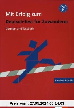 Mit Erfolg zum Deutsch-Test für Zuwanderer. Test- und Übungsbuch mit 2 Audio-CDs
