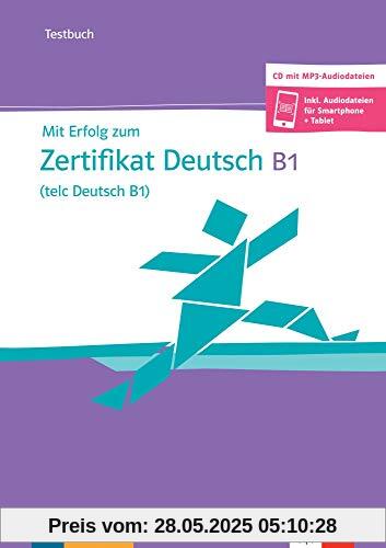 Mit Erfolg zum Zertifikat Deutsch (telc Deutsch B1): Testbuch mit mp3-CD