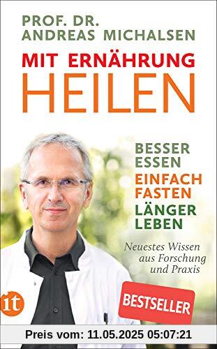 Mit Ernährung heilen: Besser essen – einfach fasten – länger leben. Neuestes Wissen aus Forschung und Praxis (insel taschenbuch)