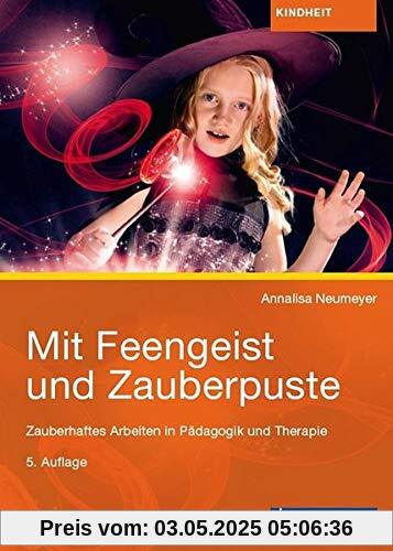 Mit Feengeist und Zauberpuste: Zauberhaftes Arbeiten in Pädagogik und Therapie