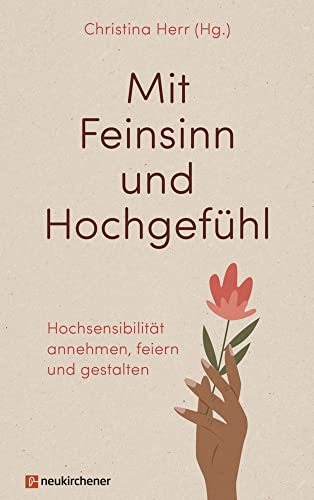 Mit Feinsinn und Hochgefühl: Hochsensibilität annehmen, feiern und gestalten von Neukirchener Verlag