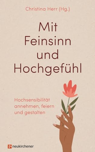 Mit Feinsinn und Hochgefühl: Hochsensibilität annehmen, feiern und gestalten von Neukirchener Verlag