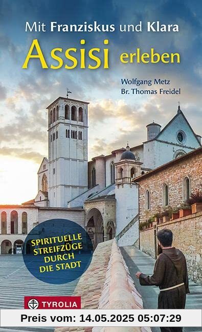 Mit Franziskus und Klara Assisi erleben: Spirituelle Streifzüge durch die Stadt. Ein besinnliches Reisehandbuch