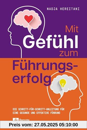 Mit Gefühl zum Führungserfolg: Die Schritt-für-Schritt-Anleitung für eine gesunde und effektive Führung Mit Gefühl zum Führungserfolg: Die Schritt-für-Schritt-Anleitung für eine gesunde und effektive Führung