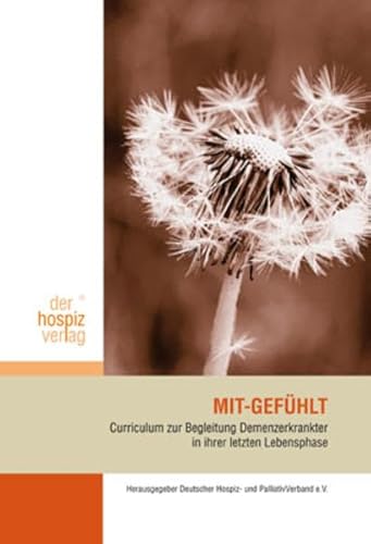 Mit-Gefühlt: Curriculum zur Begleitung Demenzerkrankter in ihrer letzten Lebensphase von Hospiz Verlag