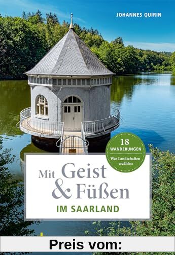 Mit Geist & Füßen im Saarland: Was Landschaften erzählen. 18 Wanderungen (Mit Geist und Füßen)