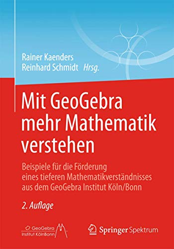 Mit GeoGebra mehr Mathematik verstehen: Beispiele für die Förderung eines tieferen Mathematikverständnisses aus dem GeoGebra Institut Köln/Bonn Mit GeoGebra mehr Mathematik verstehen: Beispiele für die Förderung eines tieferen Mathematikverständnisses aus dem GeoGebra Institut Köln/Bonn
