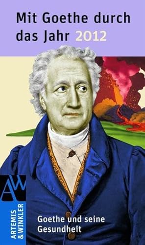 Mit Goethe durch das Jahr 2012: Goethe und die Gesundheit: Gesundheit bei Goethe