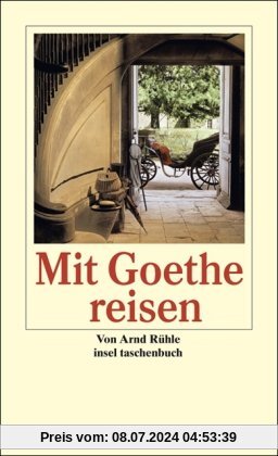 Mit Goethe reisen: Goethes Orte. Ein Alphabet des Reiselebens (insel taschenbuch)