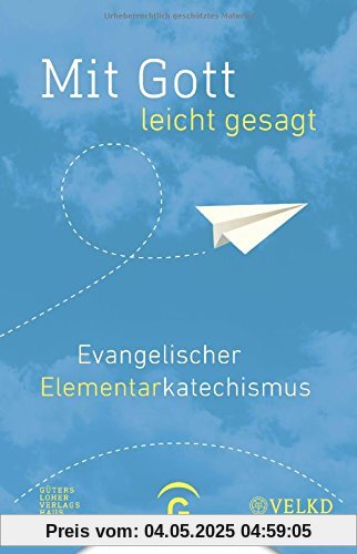 Mit Gott - leicht gesagt: Evangelischer Elementarkatechismus