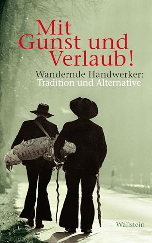 Mit Gunst und Verlaub!: Wandernde Handwerker: Tradition und Alternative von Wallstein Verlag GmbH