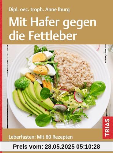 Mit Hafer gegen die Fettleber: Leberfasten: Mit 80 Rezepten für die Haferkur
