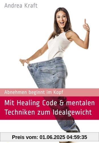 Mit Healing Code & mentalen Techniken zum Idealgewicht: Abnehmen beginnt im Kopf