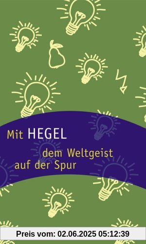 Mit Hegel dem Weltgeist auf der Spur. Mit Hegel dem Weltgeist auf der Spur.